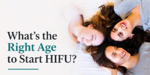 When Should You Start HIFU? Is There a Right Age?
