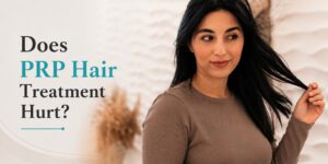 Does PRP Hair Treatment Hurt? What to Expect During the Procedure